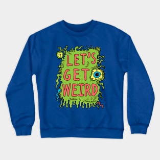 Lets Get Weird Crewneck Sweatshirt